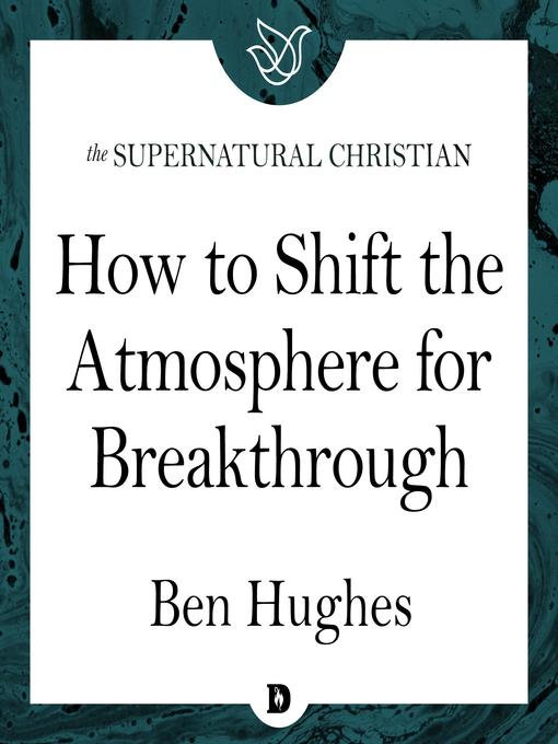 Title details for How to Shift the Atmosphere for Breakthrough by Ben Hughes - Wait list